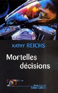 Mortelles décisions - Kathy Reichs