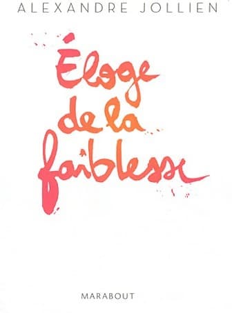 Eloge de la faiblesse - Alexandre Jollien